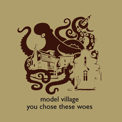 Model Village - You Chose These Woes